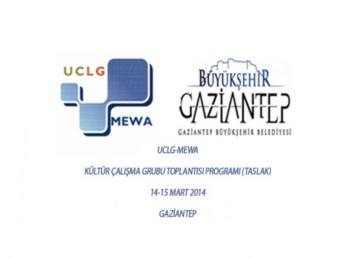 14-15 Mart 2014 tarihlerinde Gaziantep’te gerçekleşecek olan UCLG-MEWA Kültür Çalışma Grubu toplantısının taslak programı hazırlandı